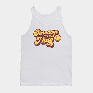 Sarcasm It's how I hug Funny Quote Sarcastic Sayings Humor Gift Tank Top